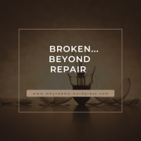 Broken... Beyond Repair